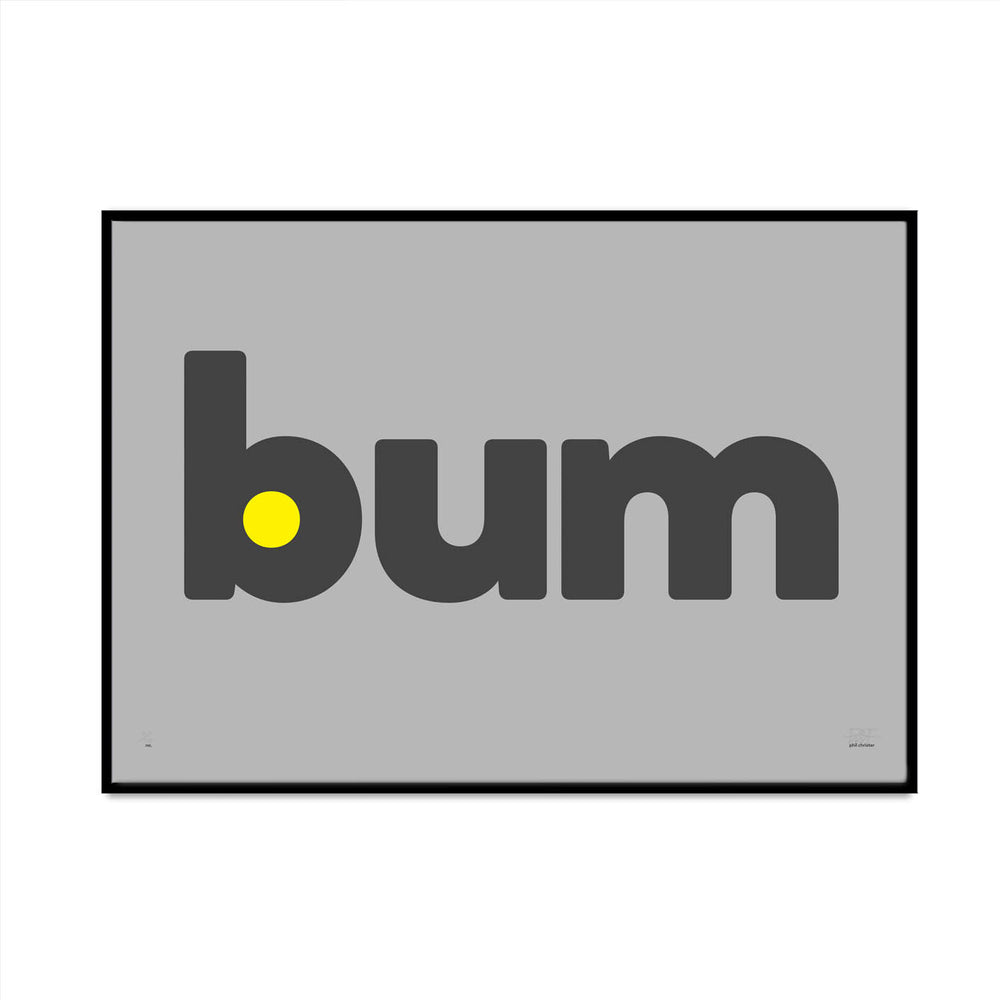 bum limited edition typography art print for you home gallery wall created and designed by phil christer at what phil sees