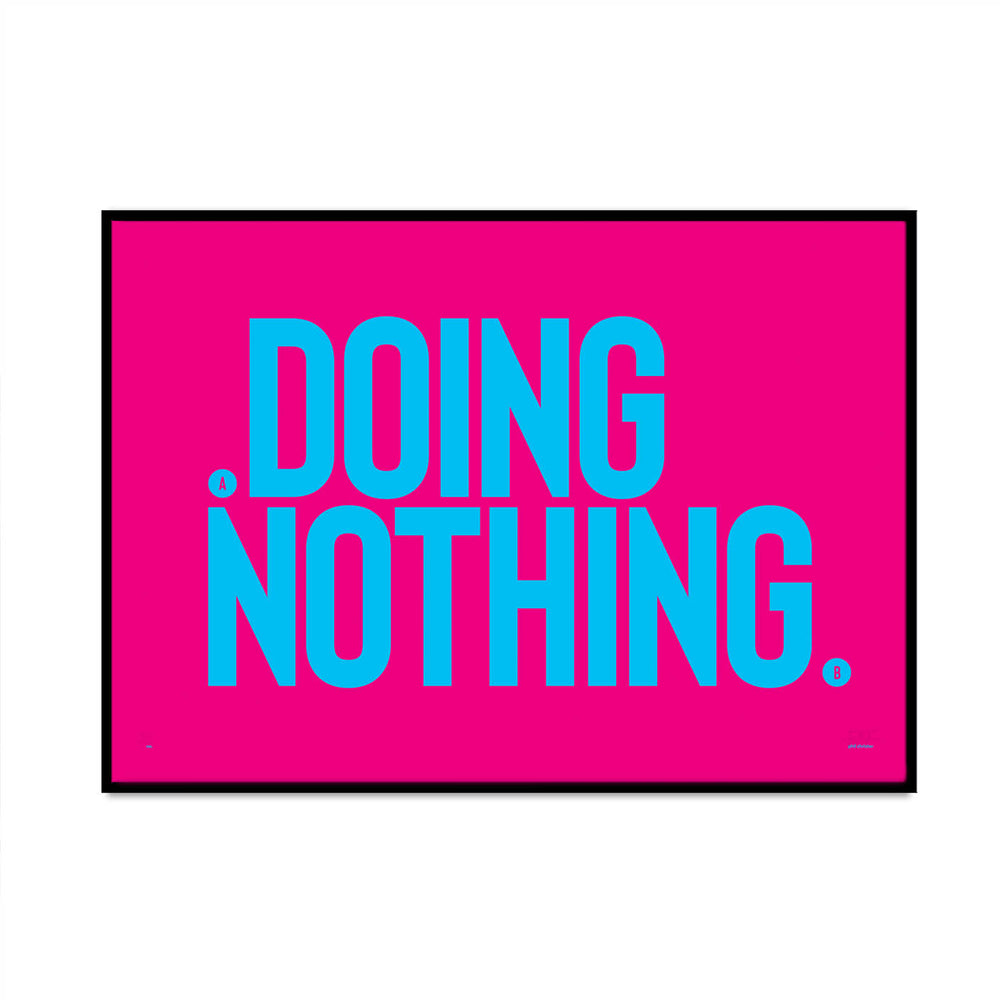 bold typography limited edition art print called doing nothing for your home gallery wall created by what phil sees