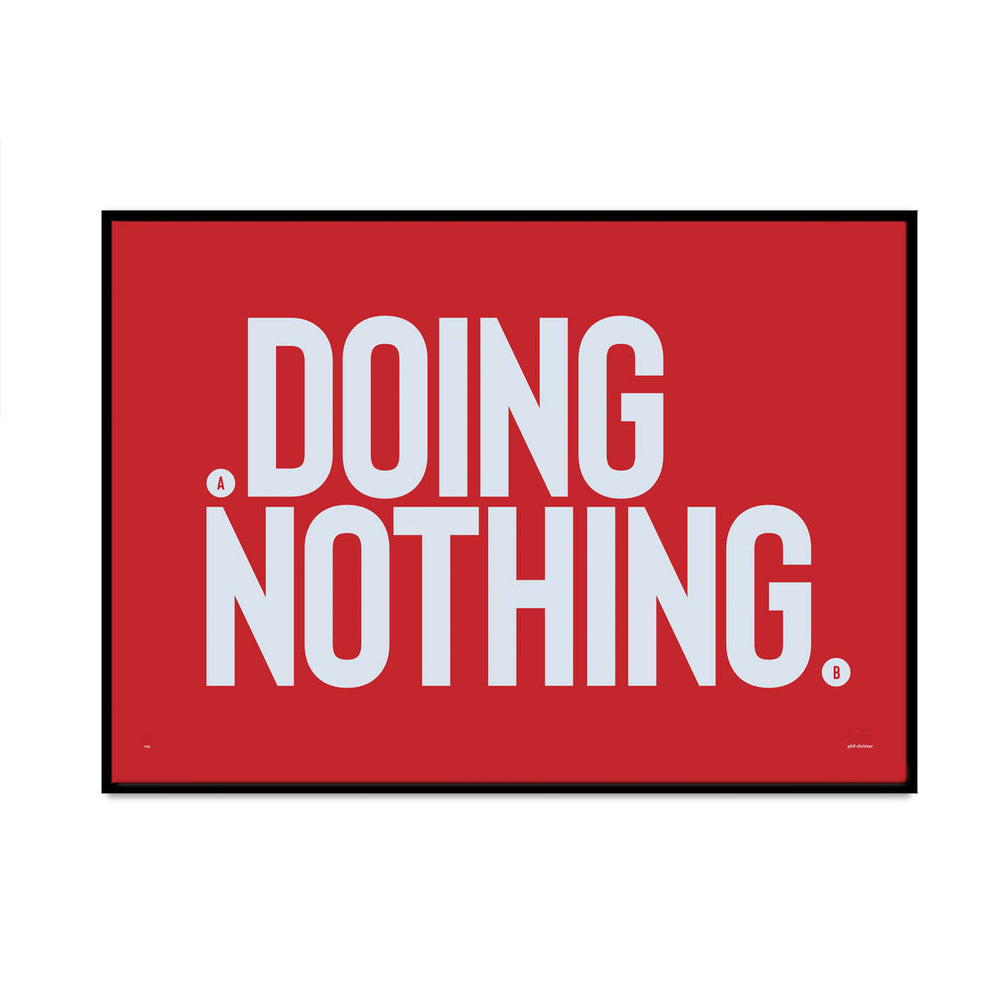 doing nothing version 4 limited edition typography bold style art print for your home gallery wall created by what phil sees
